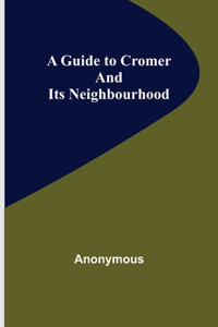 Guide to Cromer and Its Neighbourhood