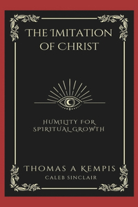 The Imitation of Christ: Humility for Spiritual Growth.