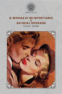 A Woman of No Importance & An Ideal Husband