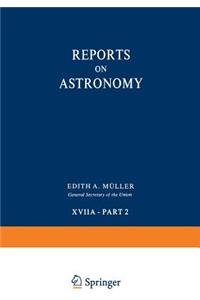 Reports on Astronomy: Transactions of the International Astronomical Union Volume Xviia -- Part 2