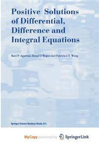Positive Solutions of Differential, Difference and Integral Equations