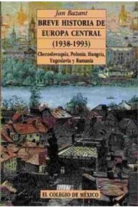 Breve Historia de Europa Central (1938-1993): Checoslovaquia, Polonia, Hungria, Yugoslavia y Rumania