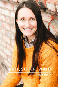 Wait, Sister. Wait!