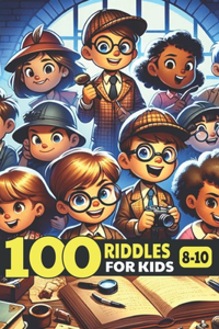 100 Challenging riddles for kids ages 8-10 - brain teasers for children and family