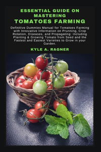 Essential Guide on Mastering Tomatoes Farming