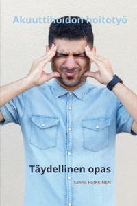 Akuuttihoidon hoitotyö Täydellinen opas