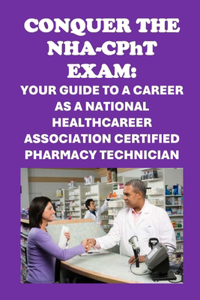 Conquer the NHA-CPhT Exam