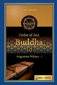 Ordet af den Buddha - 10: Anguttara Nikaya - 1