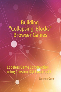 Building Collapsing Blocks Browser Games: Codeless Game Construction using Construct2 & Construct3