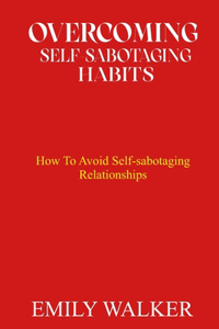 Overcoming Self-Sabotaging Habits
