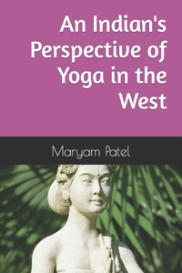 Indian's Perspective of Yoga in the West