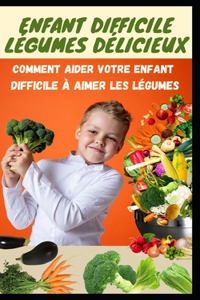 Enfant Difficile Légumes Délicieux