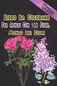 Libro Da Colorare Per Adulti Con 100 Fiori. Mondo Dei Fiori