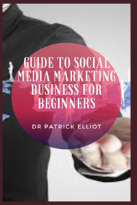 Guide to Social Media Marketing Business For Beginners