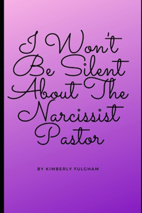 I Won't Be Silent About The Narcissist Pastor