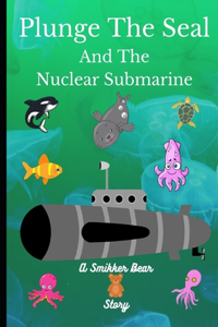 Plunge The Seal and The Nuclear Submarine