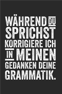 Während Du Sprichst, Korrigiere Ich in Meinen Gedanken Deine Grammatik.: Notizbuch/Tagebuch/Organizer/120 Linierte Seiten/ 6x9 Zoll