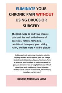 Eliminate Your Chronic Pain without Using Drugs or Surgery