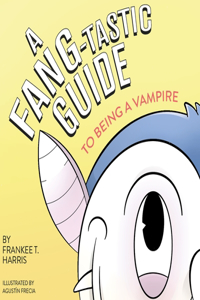 FANG-tastic Guide to Being a Vampire