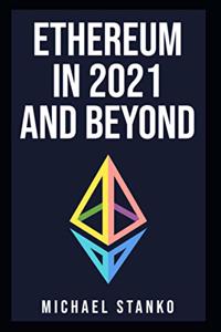 Ethereum in 2021 and beyond