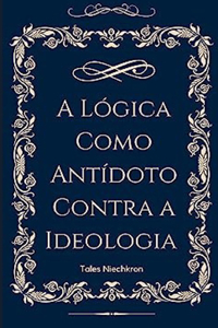 A Lógica Como Antídoto Contra a Ideologia