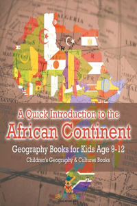 A Quick Introduction to the African Continent - Geography Books for Kids Age 9-12 Children's Geography & Culture Books
