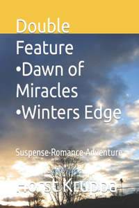 Double Feature -Dawn of Miracles -Winters Edge: Suspense-Romance-Adventure