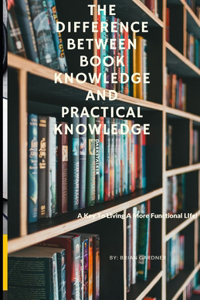 Difference Between Book Knowledge and Practical Knowledge