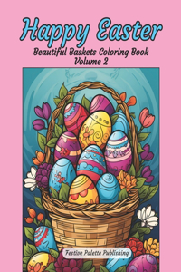 Happy Easter Beautiful Baskets Coloring Book Volume 2