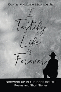 I Testify Life is Forever