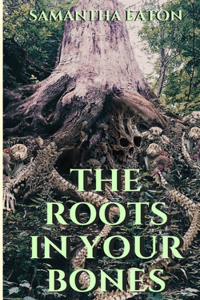 Roots In Your Bones