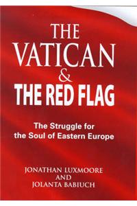 The Vatican and the Red Flag: The Struggle for the Soul of Eastern Europe