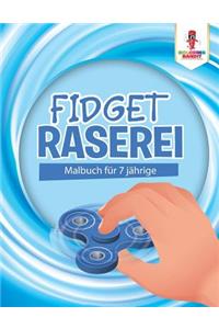 Fidget Raserei
