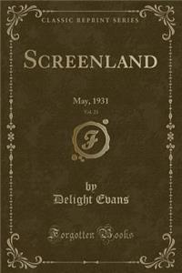 Screenland, Vol. 23: May, 1931 (Classic Reprint)
