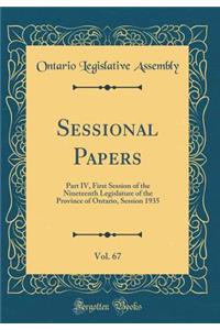 Sessional Papers, Vol. 67: Part IV, First Session of the Nineteenth Legislature of the Province of Ontario, Session 1935 (Classic Reprint)