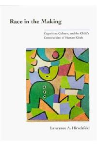 Race in the Making: Cognition, Culture, and the Child's Construction of Human Kinds