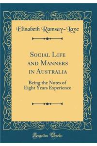 Social Life and Manners in Australia: Being the Notes of Eight Years Experience (Classic Reprint)