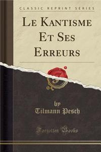 Le Kantisme Et Ses Erreurs (Classic Reprint)