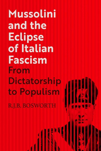 Mussolini and the Eclipse of Italian Fascism