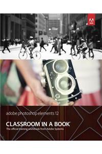 Adobe Photoshop Elements 12 Classroom in a Book