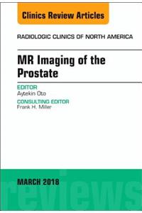 MR Imaging of the Prostate, an Issue of Radiologic Clinics of North America