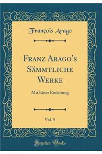 Franz Arago's SÃ¤mmtliche Werke, Vol. 9: Mit Einer Einleitung (Classic Reprint)