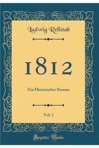 1812, Vol. 1: Ein Historischer Roman (Classic Reprint)