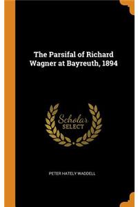 The Parsifal of Richard Wagner at Bayreuth, 1894