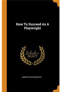How To Succeed As A Playwright