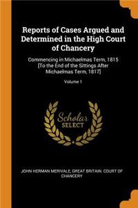 Reports of Cases Argued and Determined in the High Court of Chancery