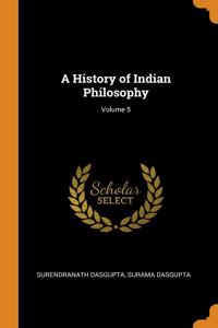 A History of Indian Philosophy; Volume 5