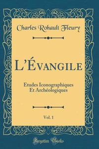 L'Évangile, Vol. 1: Études Iconographiques Et Archéologiques (Classic Reprint)