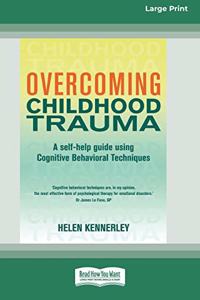 Overcoming Childhood Trauma (16pt Large Print Edition)