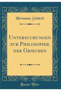 Untersuchungen zur Philosophie der Griechen (Classic Reprint)